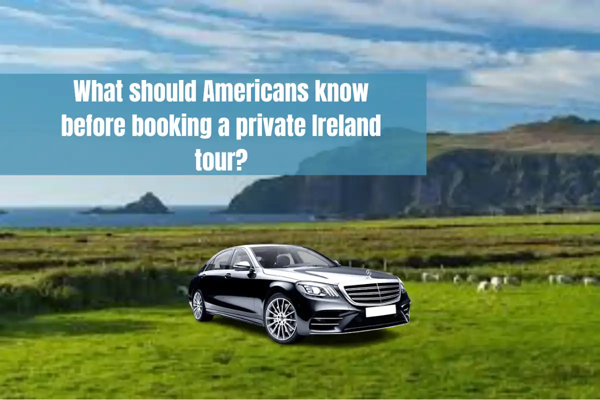 What Should Americans Know Before Booking a Private Ireland Tour?