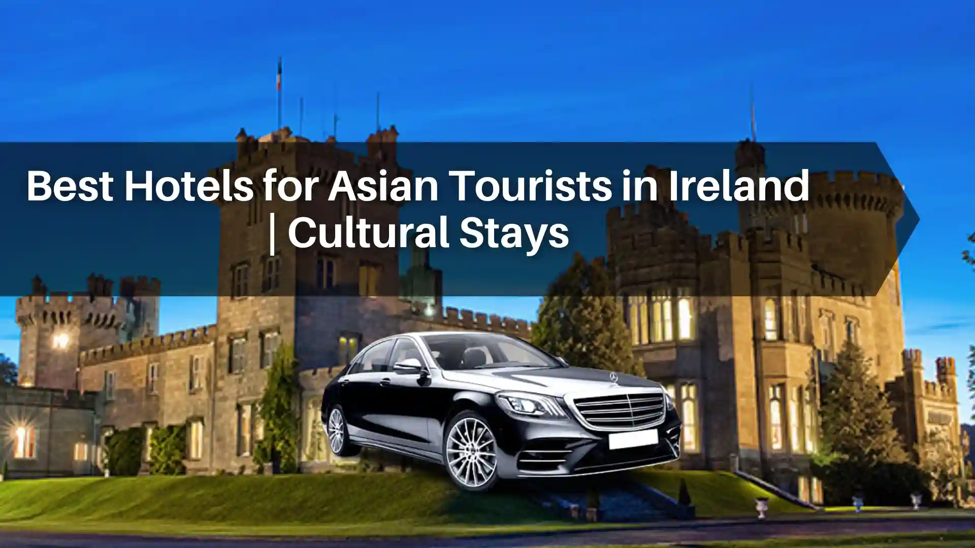 Best Hotels for Asian Tourists in Ireland: Cultural Stays