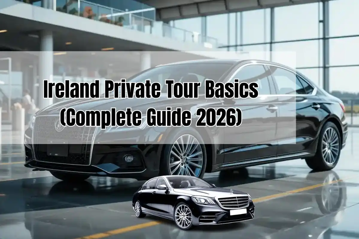Ireland Private Tour Basics: Complete Guide 2026