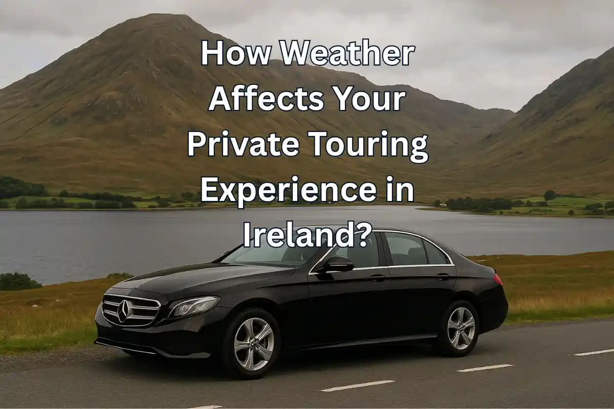 How Weather Affects Your Private Touring Experience in Ireland