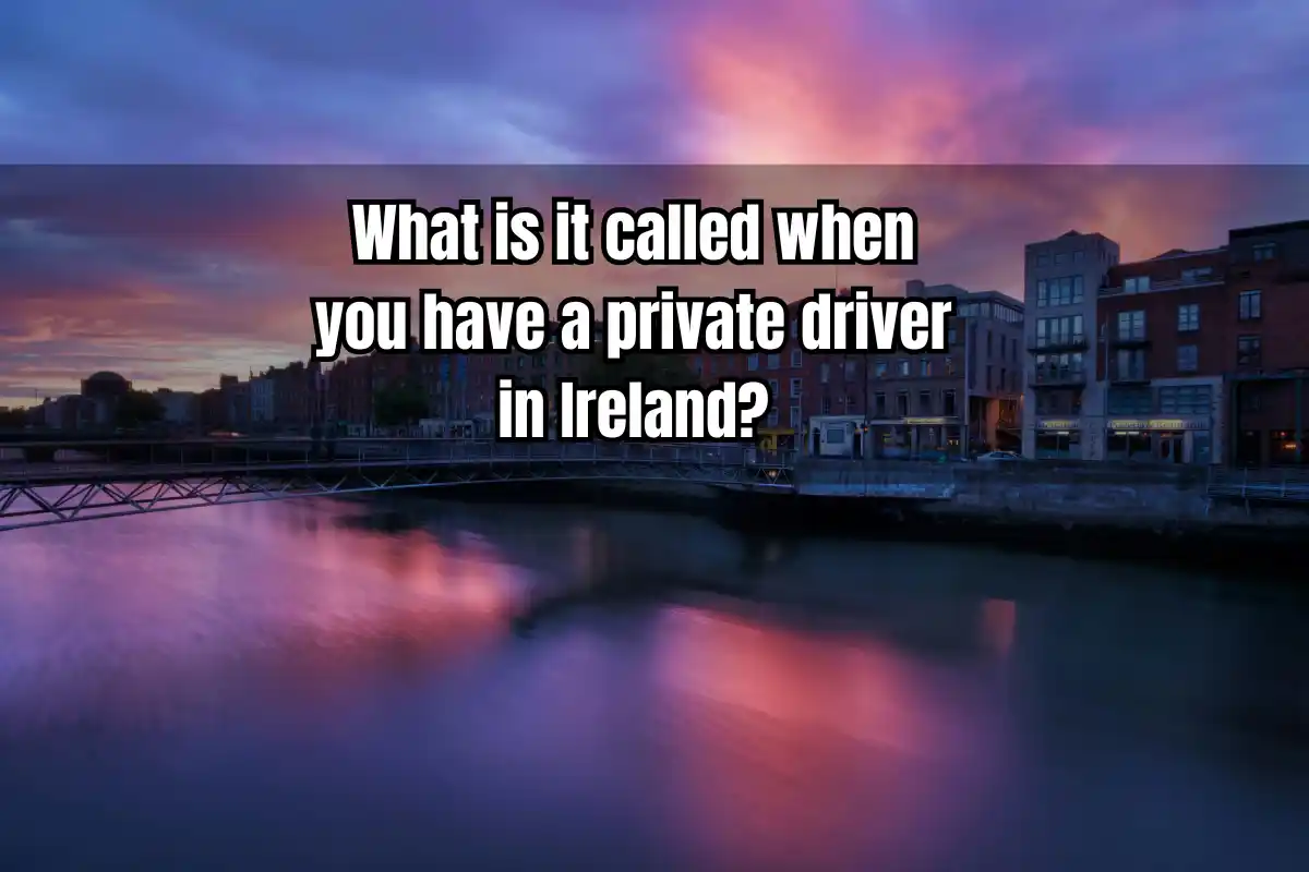 What is it Called When You Have a Private Driver in Ireland?