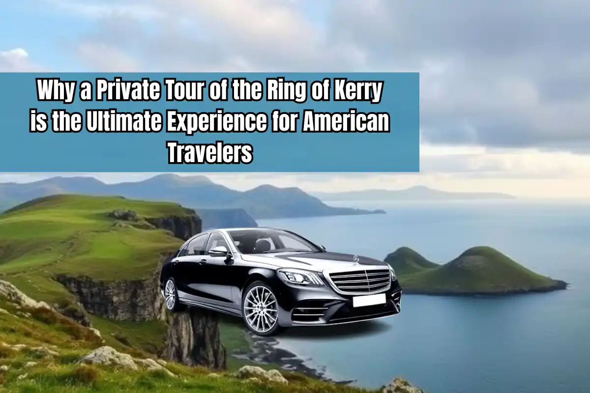 Why Private Ring of Kerry Tours Are Best For American Travelers